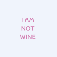 I AM NOT WINE